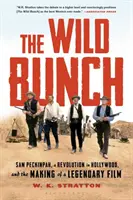 A vad csürhe: Sam Peckinpah, forradalom Hollywoodban és egy legendás film készítése - The Wild Bunch: Sam Peckinpah, a Revolution in Hollywood, and the Making of a Legendary Film