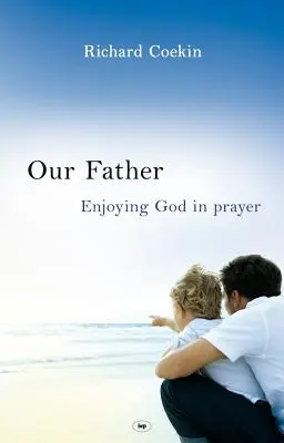 A mi atyánk: Isten élvezete az imádságban - Our Father: Enjoying God in Prayer