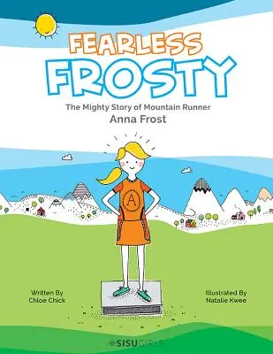 Félelmet nem ismerő Frosty: A hegyi futó Anna Frost hatalmas története - Fearless Frosty: The Mighty Story of Mountain Runner Anna Frost