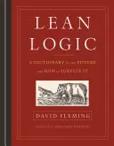 Lean Logic: A jövő szótára és hogyan lehet túlélni azt - Lean Logic: A Dictionary for the Future and How to Survive It