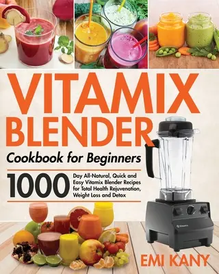 Vitamix turmixgép szakácskönyve kezdőknek - Vitamix Blender Cookbook for Beginners