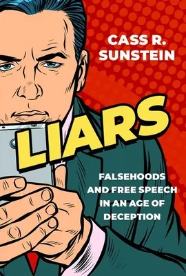 Hazugok: Hazugságok és szólásszabadság a megtévesztés korában - Liars: Falsehoods and Free Speech in an Age of Deception