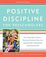 Pozitív fegyelmezés óvodásoknak, átdolgozott 4. kiadás: For Their Early Years -- Raising Children Who Are Felelősségteljes, tisztelettudó és leleményes gyermekek nevelése - Positive Discipline for Preschoolers, Revised 4th Edition: For Their Early Years -- Raising Children Who Are Responsible, Respectful, and Resourceful