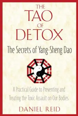 A méregtelenítés taója: A Yang-Sheng Dao titkai; Gyakorlati útmutató a testünket érő mérgező támadások megelőzéséhez és kezeléséhez - The Tao of Detox: The Secrets of Yang-Sheng Dao; A Practical Guide to Preventing and Treating the Toxic Assualt on Our Bodies