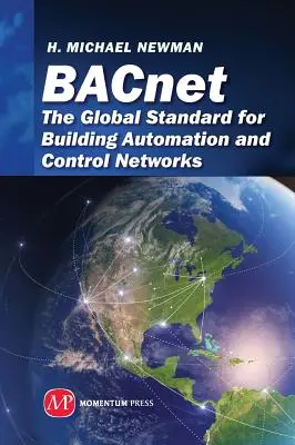 BACnet: Az épületautomatizálási és vezérlőhálózatok globális szabványa - BACnet: The Global Standard for Building Automation and Control Networks