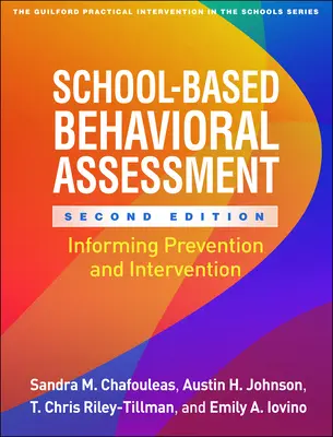 Iskolai viselkedésértékelés, második kiadás: A megelőzés és a beavatkozás alapjául szolgáló információk - School-Based Behavioral Assessment, Second Edition: Informing Prevention and Intervention