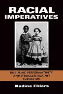 Faji imperatívuszok: Discipline, Performativity, and Struggles Against Subjection (Fegyelem, performativitás és az alávetettség elleni küzdelmek) - Racial Imperatives: Discipline, Performativity, and Struggles Against Subjection