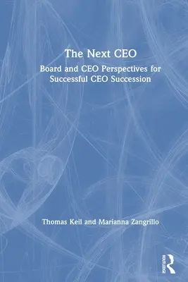 A következő vezérigazgató: Az igazgatótanács és a vezérigazgató perspektívái a sikeres vezérigazgató-utódláshoz - The Next CEO: Board and CEO Perspectives for Successful CEO Succession