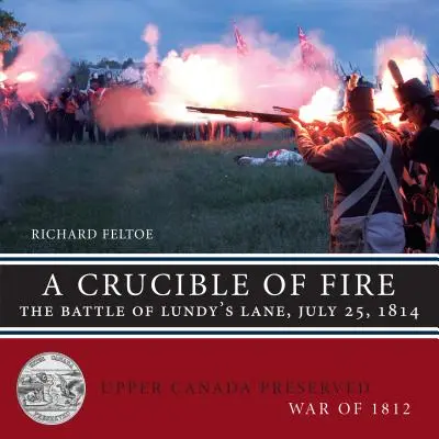 A tűz olvasztótégelye: A Lundy's Lane-i csata, 1814. július 25. - A Crucible of Fire: The Battle of Lundy's Lane, July 25, 1814