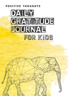 Pozitív gondolatok: Napi hála napló gyerekeknek - Positive Thoughts: Daily Gratitude Journal for Kids