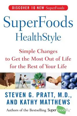 Superfoods Healthstyle: Egyszerű változtatások, hogy a legtöbbet hozza ki az életéből élete hátralévő részében - Superfoods Healthstyle: Simple Changes to Get the Most Out of Life for the Rest of Your Life