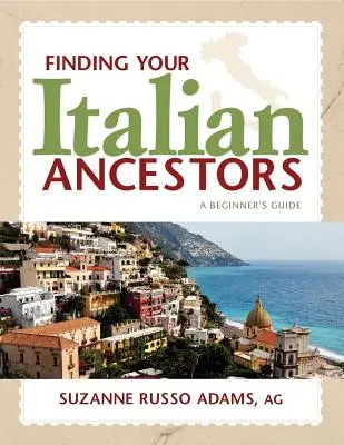 Az olasz felmenők megtalálása: Kezdő útmutató - Finding Your Italian Ancestors: A Beginner's Guide