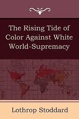 A színes bőrűek növekvő áradata a fehér világfölény ellen - The Rising Tide of Color Against White World-Supremacy