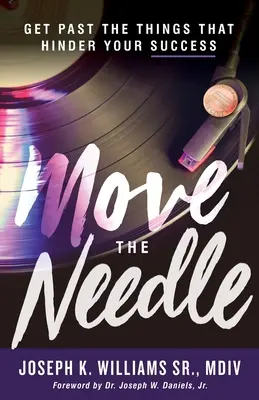 Move The Needle: Túljutni a sikeredet akadályozó dolgokon - Move The Needle: Get Past the Things that Hinder Your Success