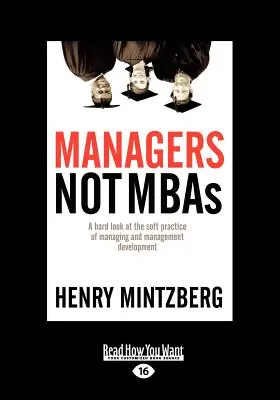 Menedzserek, nem MBA-k: A Hard Look at the Soft Practice of Managing and Management Development (Large Print 16pt), 2. kötet - Managers Not MBAs: A Hard Look at the Soft Practice of Managing and Management Development (Large Print 16pt), Volume 2