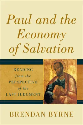 Pál és az üdvösség gazdasága: Olvasás az utolsó ítélet szemszögéből - Paul and the Economy of Salvation: Reading from the Perspective of the Last Judgment