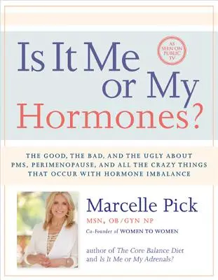 Is It It Me or My Hormones?: The Good, the Bad, and the Ugly about Pms, Perimenopause, and All the Crazy Things That Occurrence with Hormone Imbalance - Is It Me or My Hormones?: The Good, the Bad, and the Ugly about Pms, Perimenopause, and All the Crazy Things That Occur with Hormone Imbalance