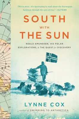 Délre a Nappal: Roald Amundsen, sarki felfedezései és a felfedezések keresése - South with the Sun: Roald Amundsen, His Polar Explorations, and the Quest for Discovery