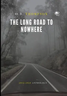 A hosszú út a semmibe: 2012-2020 antológia - The Long Road to Nowhere: 2012-2020 Anthology