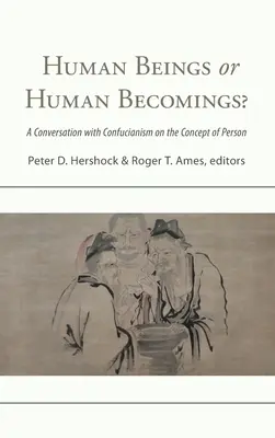 Emberi lények vagy emberi lények?: Beszélgetés a konfucianizmussal a személy fogalmáról - Human Beings or Human Becomings?: A Conversation with Confucianism on the Concept of Person