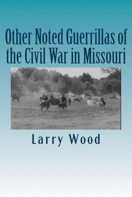 A polgárháború egyéb nevezetes gerillái Missouriban - Other Noted Guerrillas of the Civil War in Missouri