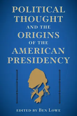 Politikai gondolkodás és az amerikai elnökség eredete - Political Thought and the Origins of the American Presidency