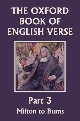 Az angol versek oxfordi könyve, 3. rész: Milton és Burns között (Yesterday's Classics) - The Oxford Book of English Verse, Part 3: Milton to Burns (Yesterday's Classics)