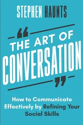 A társalgás művészete: Hogyan kommunikálhatsz hatékonyan a szociális készségeid tökéletesítésével? - The Art of Conversation: How to Communicate Effectively by Refining Your Social Skills