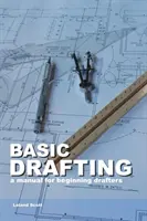 Alapvető fogalmazás: Kézikönyv kezdő rajzolóknak - Basic Drafting: A Manual for Beginning Drafters