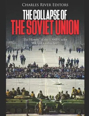 A Szovjetunió összeomlása: A Szovjetunió története Mihail Gorbacsov alatt - The Collapse of the Soviet Union: The History of the USSR Under Mikhail Gorbachev