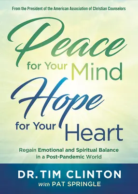 Béke az elmédnek, remény a szívednek: Az érzelmi és lelki egyensúly visszanyerése a járvány utáni világban - Peace for Your Mind, Hope for Your Heart: Regain Emotional and Spiritual Balance in a Post-Pandemic World