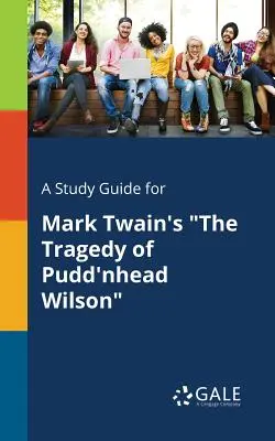 Tanulmányi útmutató Mark Twain Pudd'nhead Wilson tragédiája című művéhez - A Study Guide for Mark Twain's the Tragedy of Pudd'nhead Wilson