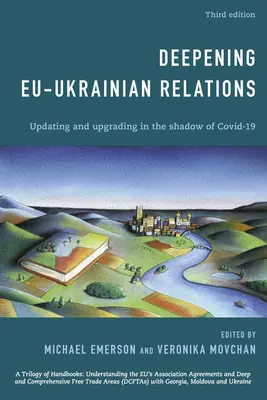 Az EU és Ukrajna kapcsolatainak elmélyítése: Frissítés és korszerűsítés a Covid-19 árnyékában, harmadik kiadás - Deepening EU-Ukrainian Relations: Updating and Upgrading in the Shadow of Covid-19, Third Edition