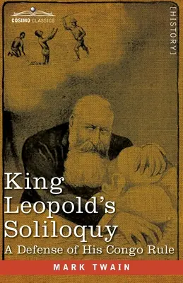 Leopold király monológja: Kongói uralmának védelme - King Leopold's Soliloquy: A Defense of his Congo Rule