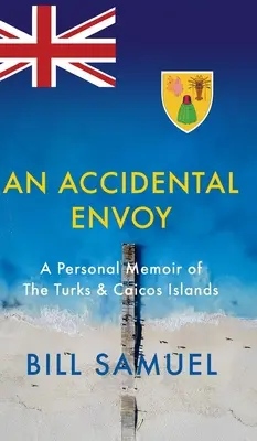 Egy véletlen küldött: személyes emlékirat a Turks- és Caicos-szigetekről - An Accidental Envoy: A Personal Memoir of The Turks & Caicos Islands