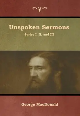 Ki nem mondott prédikációk, I., II. és III. sorozat - Unspoken Sermons, Series I, II, and III