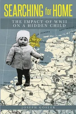 Az otthont keresve: A második világháború hatása egy elrejtett gyerekre - Searching for Home: The Impact of WWII on a Hidden Child