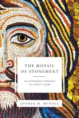 Az engesztelés mozaikja: Krisztus művének integrált megközelítése - The Mosaic of Atonement: An Integrated Approach to Christ's Work