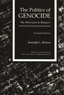 A népirtás politikája: A holokauszt Magyarországon, sűrített kiadás - The Politics of Genocide: The Holocaust in Hungary, Condensed Edition