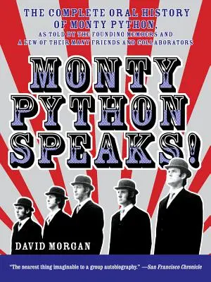 Monty Python Speaks! A Monty Python teljes szóbeli története az alapító tagok és néhány barátjuk és munkatársuk elbeszélése szerint. - Monty Python Speaks!: The Complete Oral History of Monty Python, as Told by the Founding Members and a Few of Their Many Friends and Collabo