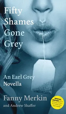 Ötven szégyen, hogy elszürkült: Egy Earl Grey-novella - Fifty Shames Gone Grey: An Earl Grey Novella