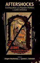 Utórengések: Földrengések és népi politika Latin-Amerikában - Aftershocks: Earthquakes and Popular Politics in Latin America