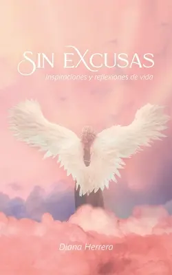 Sin Excusas Inspiraciones Y Reflexiones De Vida (Inspirációk és reflexiók az életről) - Sin Excusas Inspiraciones Y Reflexiones De Vida