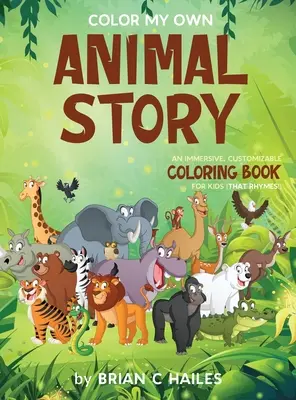 Color My Own Animal Story: Egy magával ragadó, testre szabható színezőkönyv gyerekeknek (That Rhymes!) - Color My Own Animal Story: An Immersive, Customizable Coloring Book for Kids (That Rhymes!)