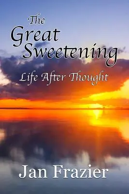 A nagy édesség: Élet a gondolat után - The Great Sweetening: Life After Thought