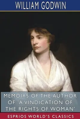 Emlékiratok a 'A Vindication of the Rights of Woman' szerzőjétől (Esprios Classics) - Memoirs of the Author of 'A Vindication of the Rights of Woman' (Esprios Classics)