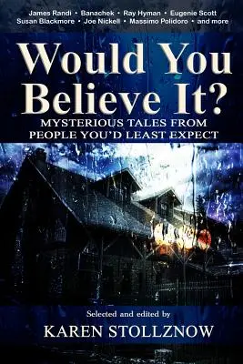 Elhinnéd?: Rejtélyes történetek olyan emberektől, akikről a legkevésbé sem gondolnád - Would You Believe It?: Mysterious Tales From People You'd Least Expect