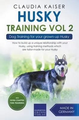 Husky Training Vol 2 - Kutyakiképzés felnőtt Husky kutyád számára - Husky Training Vol 2 - Dog Training for Your Grown-up Husky