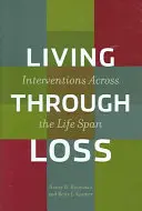 Átélni a veszteséget: beavatkozások az egész életszakaszban - Living Through Loss: Interventions Across the Life Span