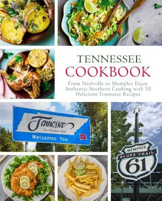 Tennessee szakácskönyv: Nashville-től Memphisig Élvezze az autentikus déli főzést 50 finom Tennessee-i recepttel (2. kiadás) - Tennessee Cookbook: From Nashville to Memphis Enjoy Authentic Southern Cooking with 50 Delicious Tennessee Recipes (2nd Edition)